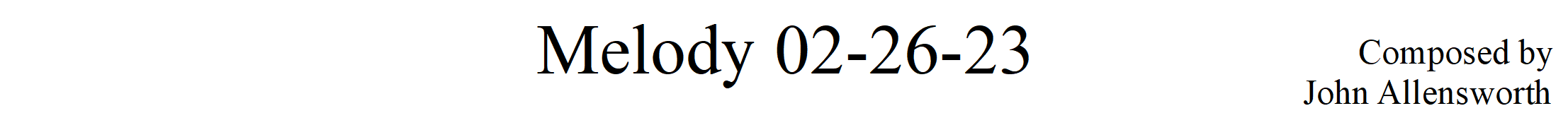 Melody 02-26-23, composed by John Allesworth copyright 2023